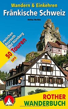 Fränkische Schweiz – Wandern & Einkehren: 50 Touren zwischen Bayreuth und Nürnberg. Mit GPS-Daten (Rother Wanderbuch)