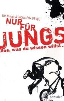 Nur für Jungs: Alles, was du wissen willst...