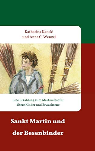 Sankt Martin und der Besenbinder: Eine Erzählung zum Martinsfest für ältere Kinder und Erwachsene