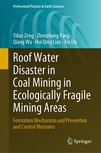 Roof Water Disaster in Coal Mining in Ecologically Fragile Mining Areas: Formation Mechanism and Prevention and Control Measures (Professional Practice in Earth Sciences)