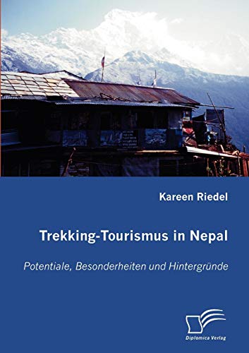 Trekking-Tourismus in Nepal: Potentiale, Besonderheiten und Hintergründe (Diplomica)