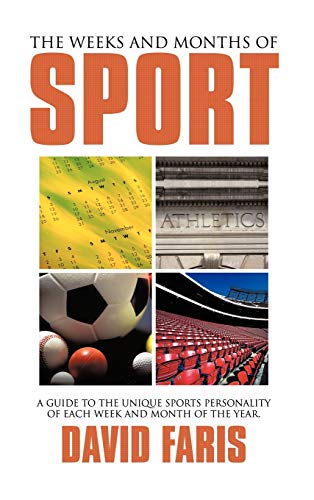 The Weeks and Months of Sport: A guide to the unique sports personality of each week and month of the year.