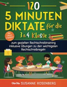 120 - 5 Minuten Diktate für die 3 & 4 Klasse: zum gezielten Rechtschreibtraining inklusive Übungen zu den wichtigsten Rechtschreibregeln