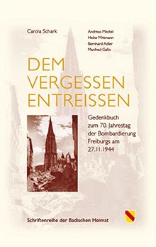 Dem Vergesen entreißen: Gedenkbuch zum 70. Jahrestag der Bombardierung Freiburgs am 27.11.1944  Herausgegeben vom Landesverein Badische Heimat e.V. ... i.Br. (Schriftenreihe der Badischen Heimat)