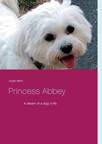 Princess Abbey: A dream of a dog life