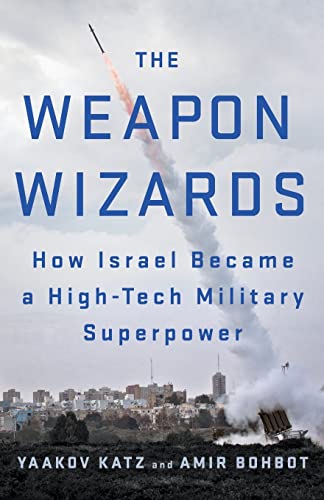 Yaakov Katz Weapon Wizards, How Israel Became A High-tech Military Superpower