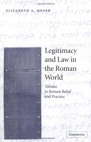 Legitimacy and Law in the Roman World: Tabulae in Roman Belief and Practice