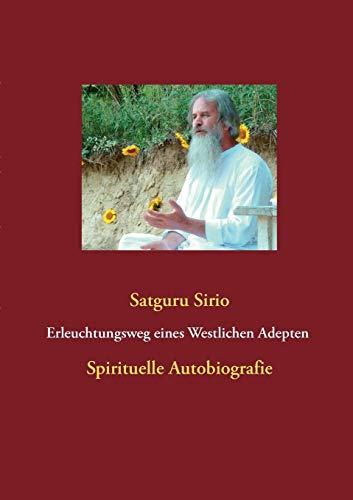 Erleuchtungsweg eines Westlichen Adepten Spirituelle Autobiografie Erleuchtungsweg Eines Westlichen Adepten: Spirituelle Autobiografie