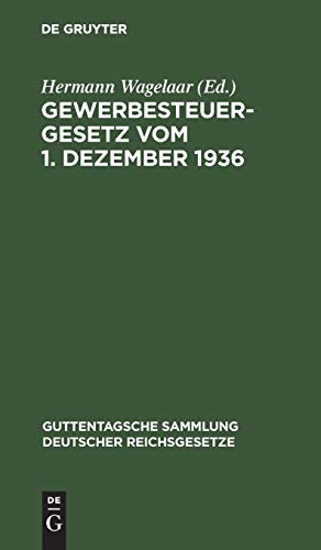 Gewerbesteuergesetz vom 1. Dezember 1936: Unter Berücksichtigung der 3. Verordnung zur Durchführung des Gewerbesteuergesetzes vom 31. Jan. 1940 in der ... deutscher Reichsgesetze, 231, Band 231)