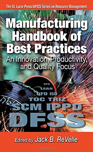 Manufacturing Handbook of Best Practices: An Innovation, Productivity, and Quality Focus (St. Lucie Press/APICS Series on Resource Management)