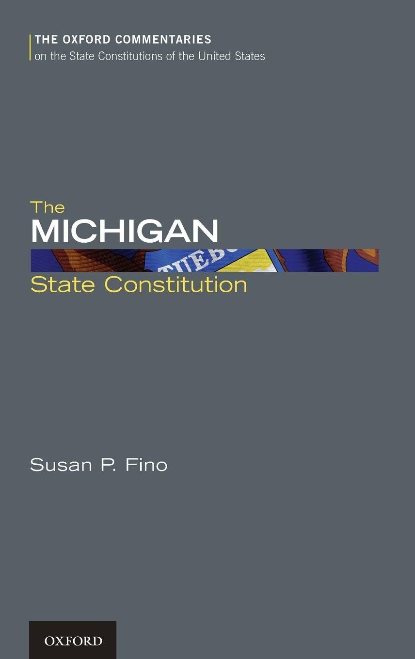 The Michigan State Constitution (Oxford Commentaries on the State Constitutions of the United States)