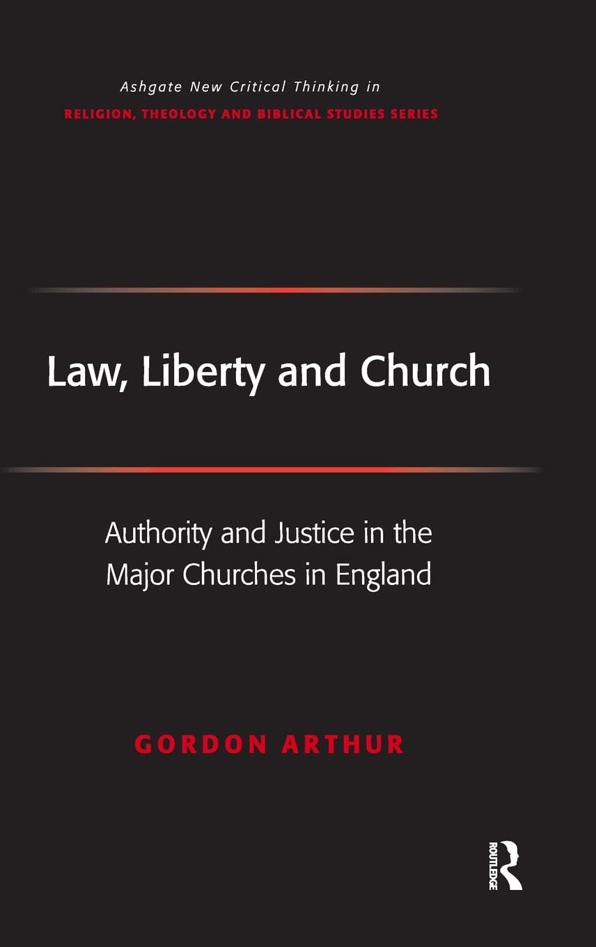 Law, Liberty and Church: Authority and Justice in the Major Churches in England (Ashgate New Critical Thinking in Religion, Theology, and Biblical Studies)