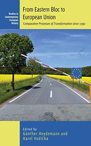From Eastern Bloc to European Union: Comparative Processes of Transformation since 1990 (Contemporary European History, Band 22)