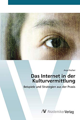 Das Internet in der Kulturvermittlung: Beispiele und Strategien aus der Praxis