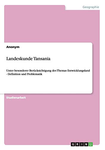 Landeskunde Tansania: Unter besonderer Berücksichtigung des Themas Entwicklungsland - Definition und Problematik