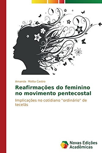 Reafirmações do feminino no movimento pentecostal: Implicações no cotidiano ordinário de tecelãs
