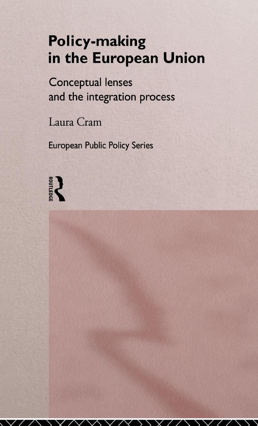 Policy-Making in the European Union: Conceptual Lenses and the Integration Process (European Public Policy Series)