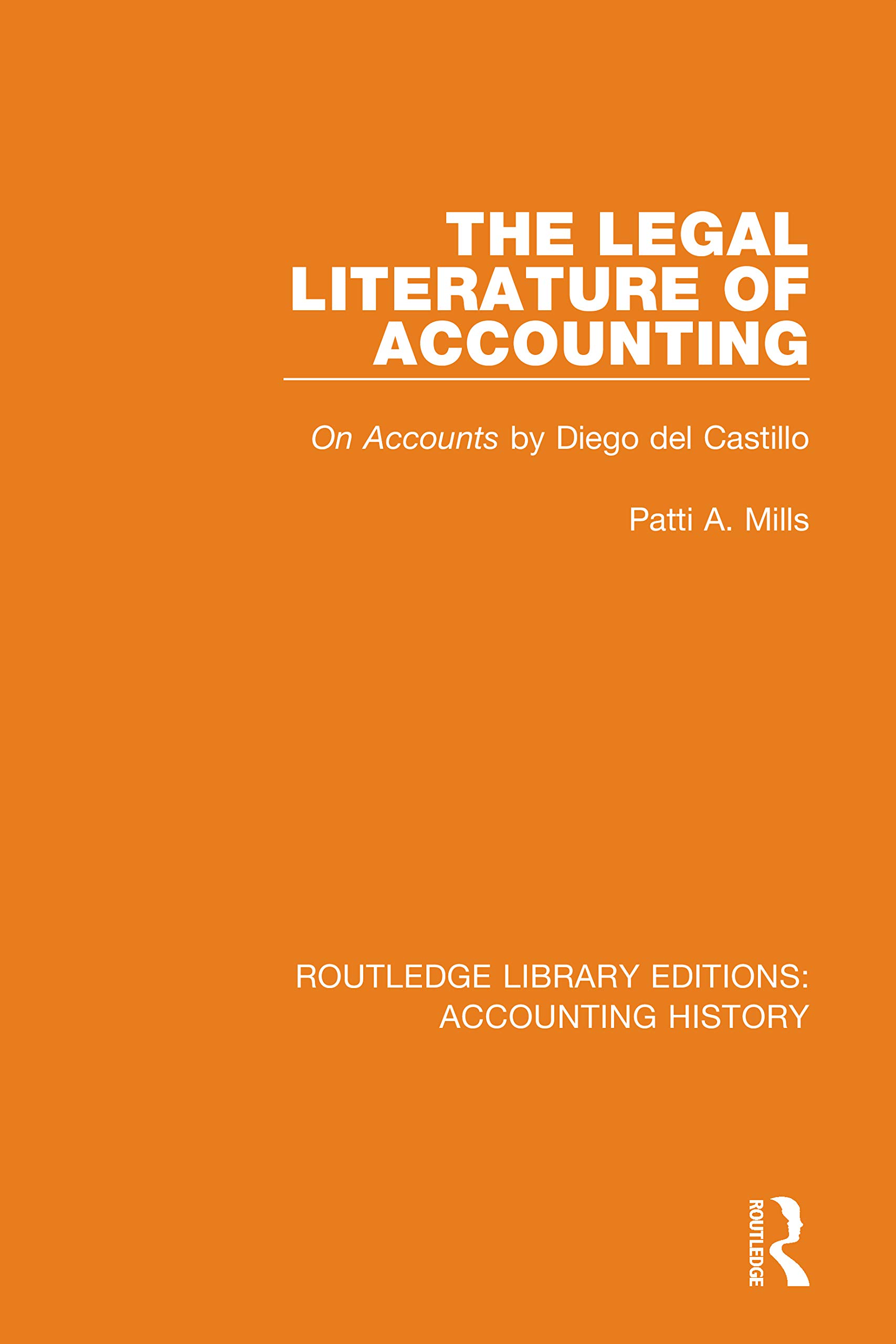 The Legal Literature of Accounting: On Accounts by Diego del Castillo (Routledge Library Editions: Accounting History, Band 31)