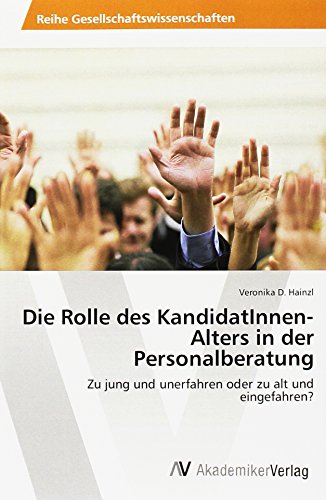 Die Rolle des KandidatInnen-Alters in der Personalberatung: Zu jung und unerfahren oder zu alt und eingefahren?