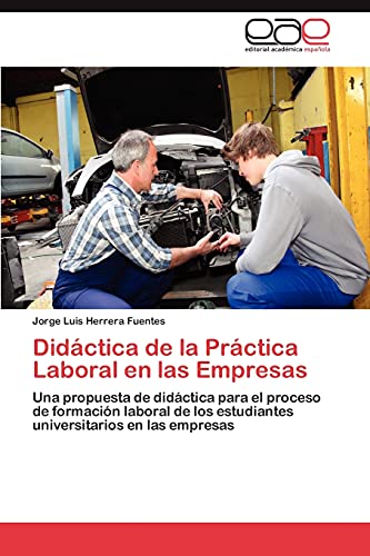 Didáctica de la Práctica Laboral en las Empresas: Una propuesta de didáctica para el proceso de formación laboral de los estudiantes universitarios en las empresas