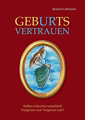 GebURtsVERTRAUEN: Sollten Geburten tatsächlich Ereignisse zum Vergessen sein?