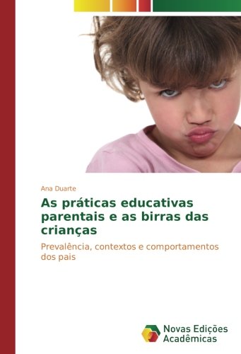 As práticas educativas parentais e as birras das crianças: Prevalência, contextos e comportamentos dos pais