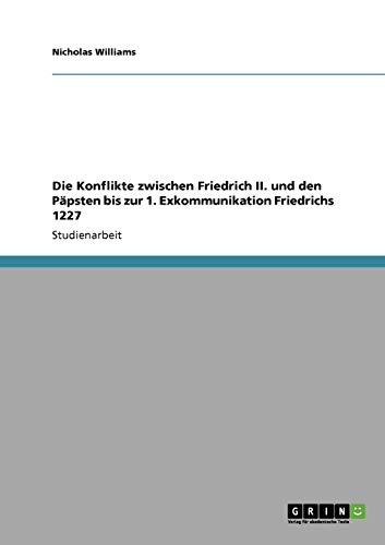 Die Konflikte zwischen Friedrich II. und den Päpsten bis zur 1. Exkommunikation Friedrichs 1227
