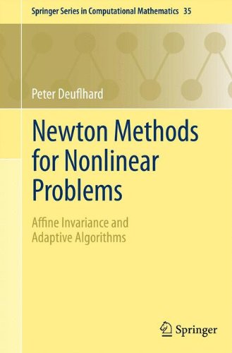 Newton Methods For Nonlinear Problems: Affine Invariance and Adaptive Algorithms (Springer Series in Computational Mathematics)