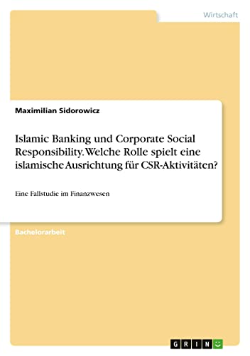 Islamic Banking und Corporate Social Responsibility. Welche Rolle spielt eine islamische Ausrichtung für CSR-Aktivitäten?: Eine Fallstudie im Finanzwesen