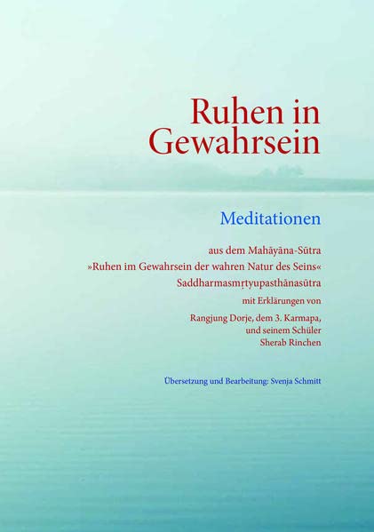 Ruhen in Gewahrsein: Meditationen aus dem Mahāyāna-Sūtra »Ruhen im Gewahrsein der wahren Natur des Seins« Saddharmasmrtyupasthānasūtra: Meditationen ... in Gewahrsein der wahren Natur des Seins«