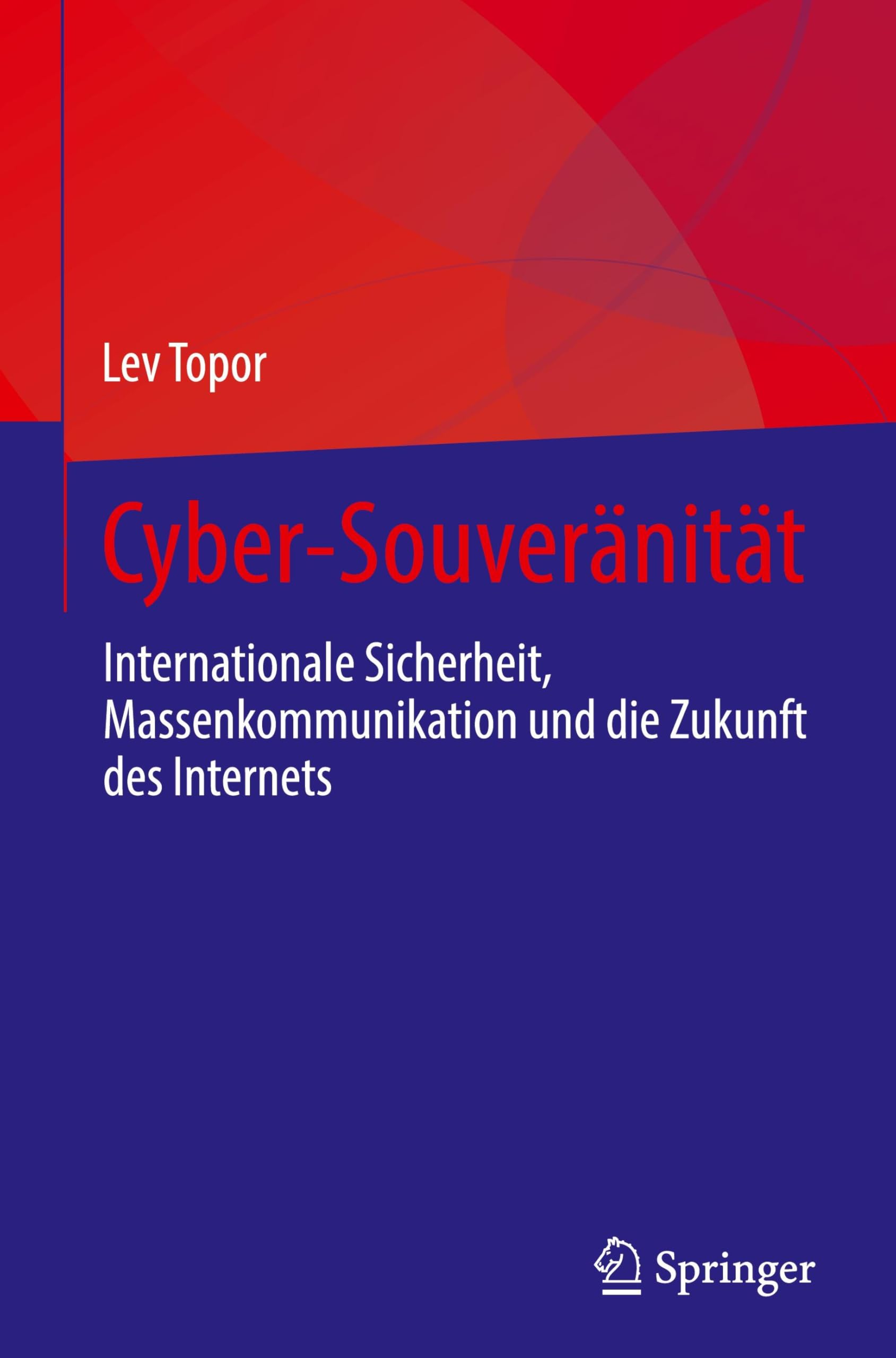 Cyber-Souveränität: Internationale Sicherheit, Massenkommunikation und die Zukunft des Internets