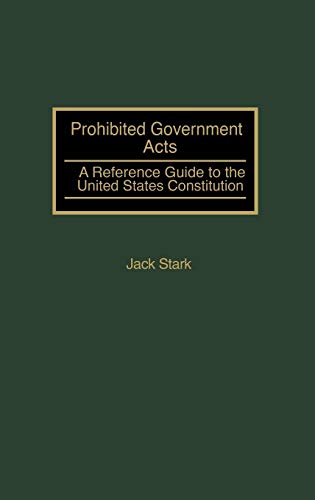 Prohibited Government Acts: A Reference Guide to the United States Constitution (Reference Guides to the United States Constitution)