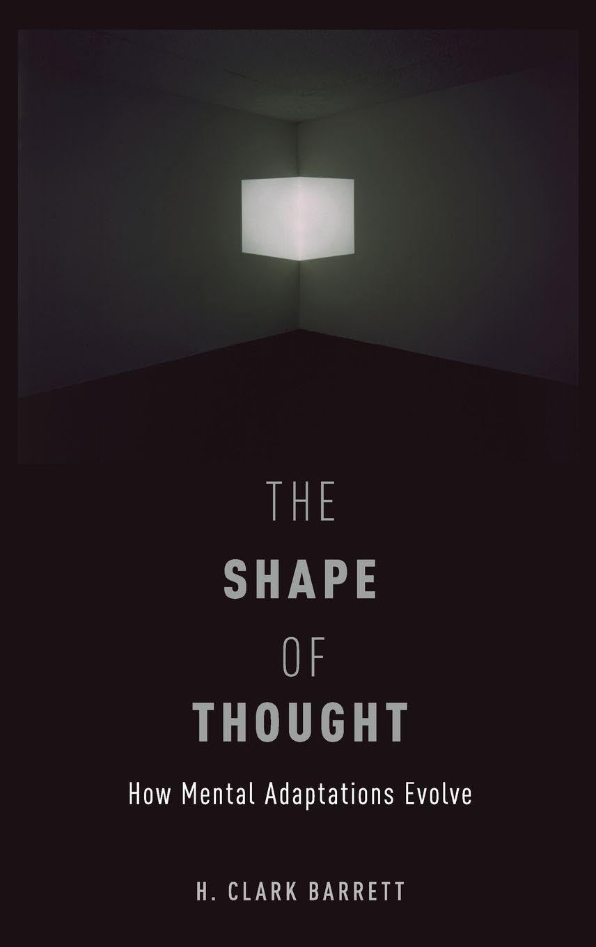 The Shape of Thought: How Mental Adaptations Evolve (Evolution and Cognition)