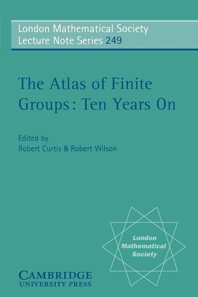 The Atlas of Finite Groups: Ten Years On (London mathematical society, lecture note series, vol.249)