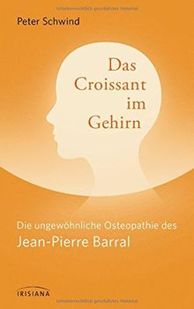 Das Croissant im Gehirn: Die ungewöhnliche Osteopathie des Jean-Pierre Barral