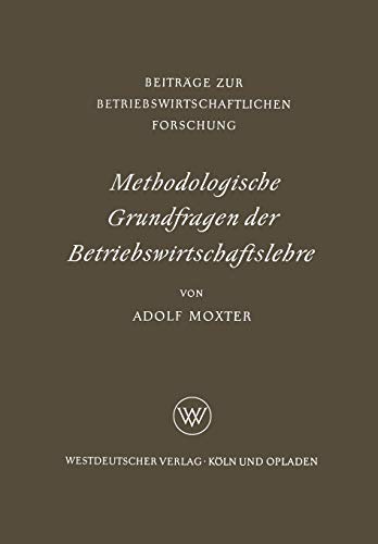 Methodologische Grundfragen der Betriebswirtschaftslehre (Information Engineering und IV-Controlling, 4, Band 4)