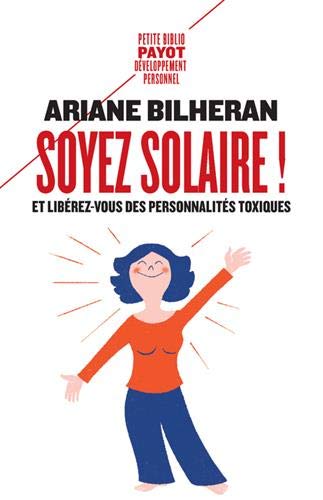 Soyez Solaire !: Et Libérez-vous Des Personnalités Toxiques. (petite Bibliothèque Payot)