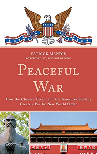 Peaceful War: How the Chinese Dream and the American Destiny Create a New Pacific World Order