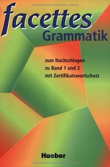 facettes: zum Nachschlagen zu den Bänden 1 und 2 mit Zertifikatswortschatz / facettes Grammatik: Ein Französischkurs. Nachschlagegrammatik zu Band 1 und 2 mit Zertifikatswortschatz