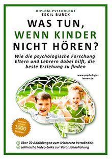 Was tun, wenn Kinder nicht hören?: Wie die psychologische Forschung Eltern und Lehrern dabei hilft, die beste Erziehung zu finden (Erziehungspsychologie, Klassenführung, Pädagogische Psychologie)