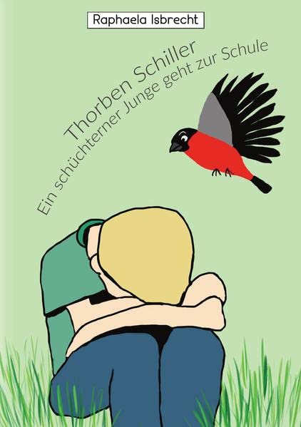 Thorben Schiller- Ein schüchterner Junge geht zur Schule: Unterstützung durch einen gefiederten Freund