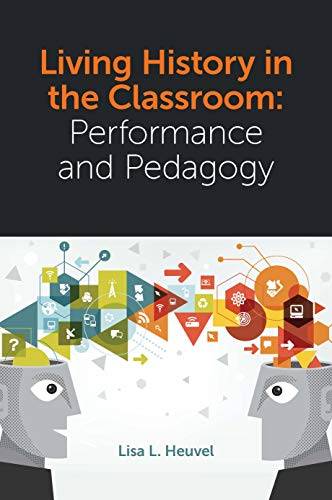 Living History in the Classroom: Performance and Pedagogy