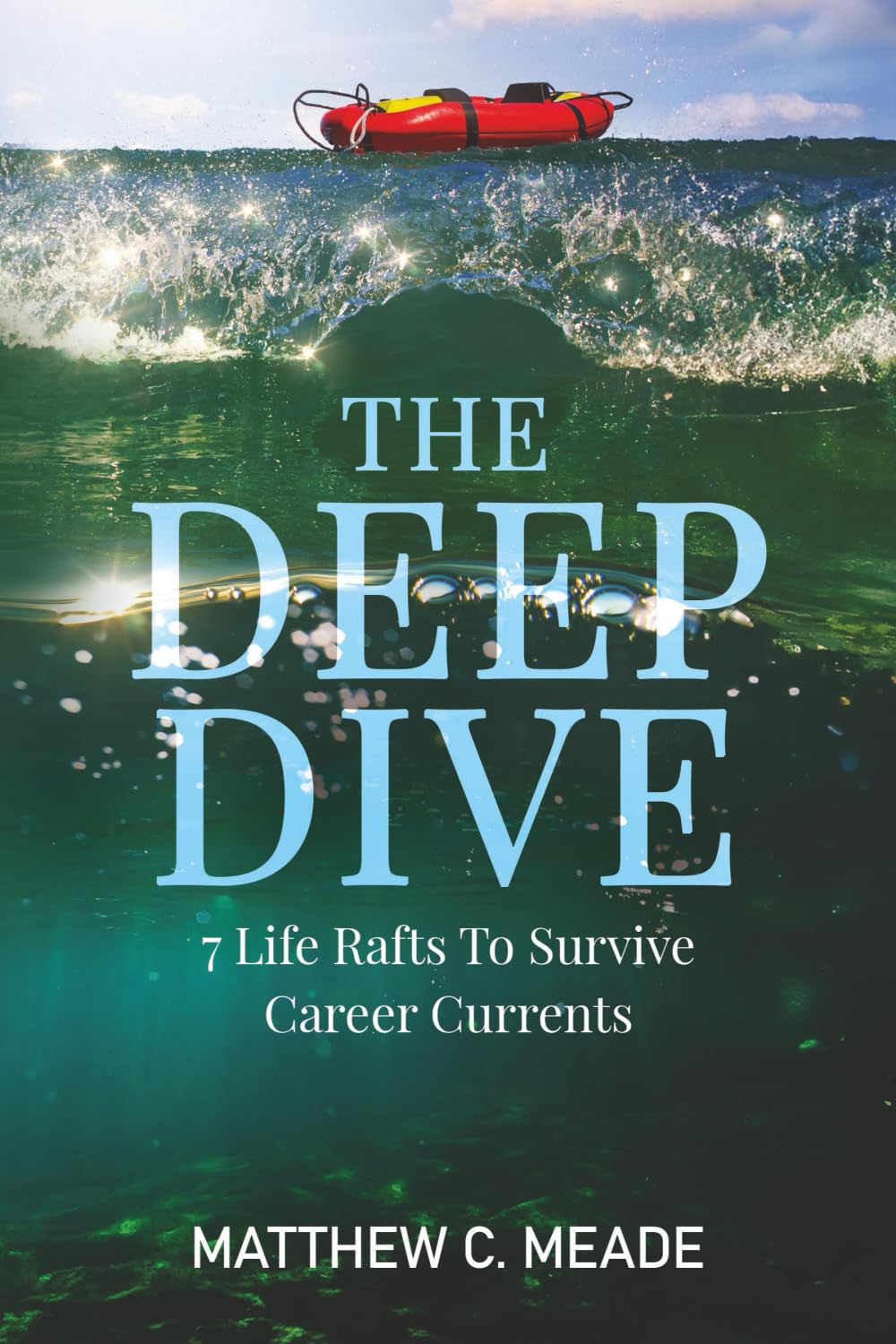 The Deep Dive: 7 Life Rafts to Survive Career Currents