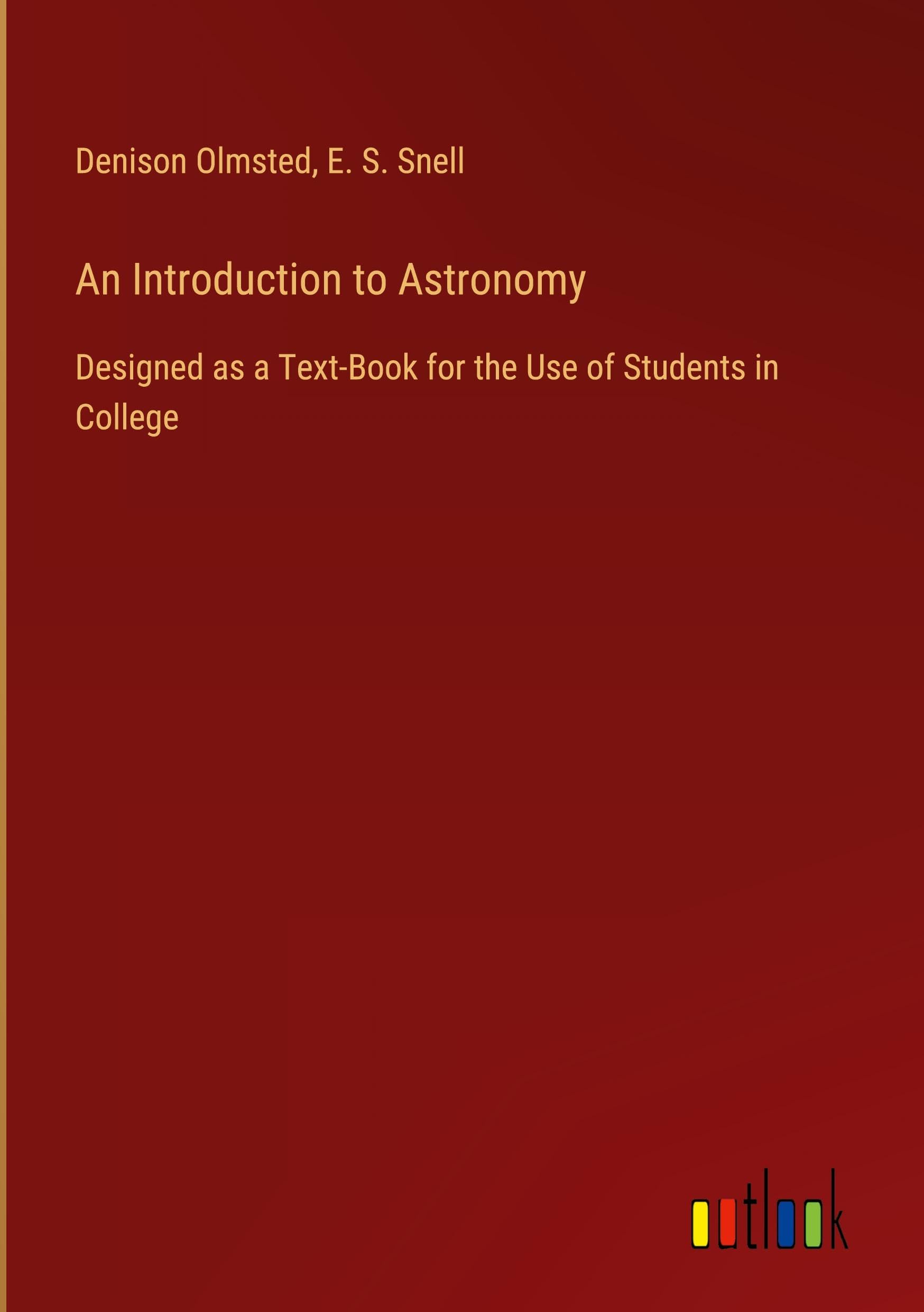 An Introduction to Astronomy: Designed as a Text-Book for the Use of Students in College
