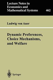 "Dynamic Preferences, Choice Mechanisms, and Welfare" (Lecture Notes in Economics and Mathematical Systems, 462, Band 462)