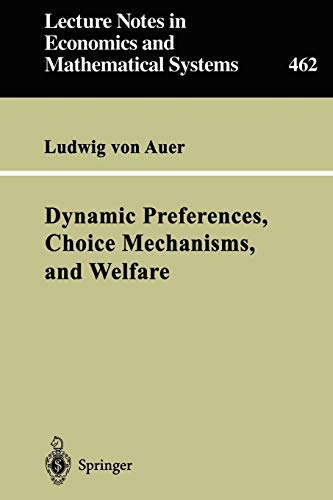 Dynamic Preferences, Choice Mechanisms, and Welfare (Lecture Notes in Economics and Mathematical Systems, 462, Band 462)