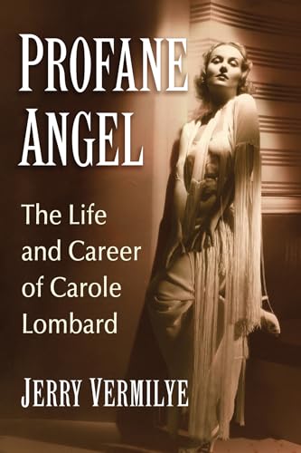 Jerry Vermilye Profane Angel, The Life And Career Of Carole Lombard