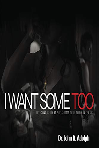 I Want Some Too: A life-changing look at Paul's letter to the church in Ephesus