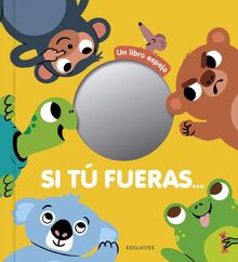 Si tu fueras...: Un libro espejo (Álbumes ilustrados)