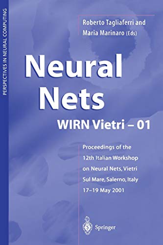 Neural Nets Wirn Vietri-01: Proceedings of the 12th Italian Workshop on Neural Nets, Vietri sul Mare, Salerno, Italy, 17–19 May 2001 (Perspectives in Neural Computing)